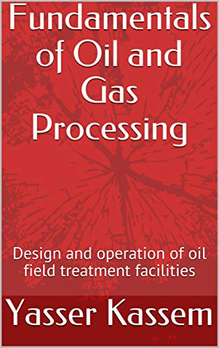 Fundamentals of Oil and Gas Processing: Design and operation of oil field treatment facilities - EPUB + Converted pdf